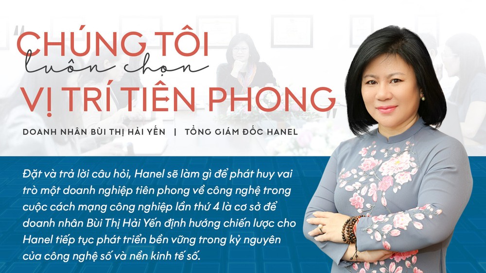 Doanh nhân Bùi Thị Hải Yến, Tổng Giám đốc Hanel: “Chúng tôi luôn chọn vị trí tiên phong”
