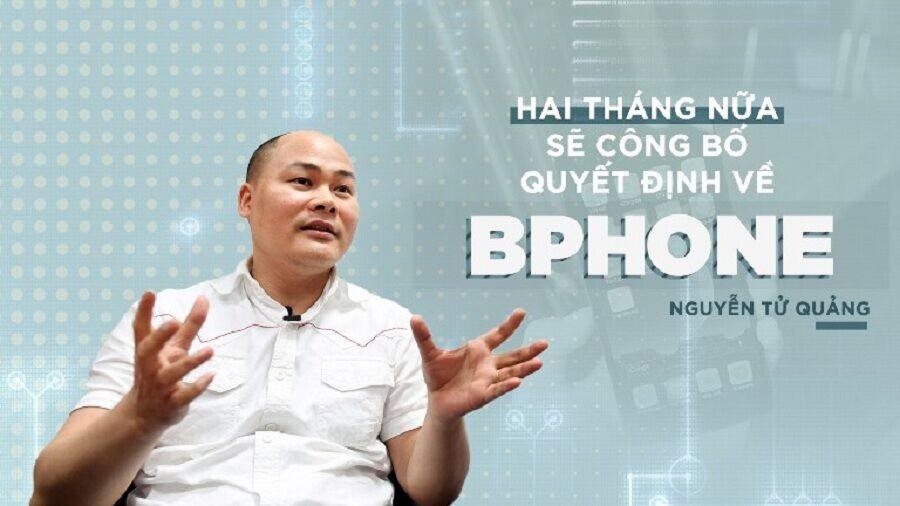 Nguyễn Tử Quảng: '2 tháng nữa sẽ công bố quyết định về Bphone'